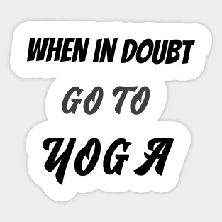 When in doubt go to yoga Sticker